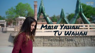 Main Yahan Tu Wahan Cover By Vaishnavi Tiwari 