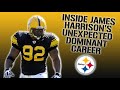 Inside James Harrison's Unexpected Dominant Career