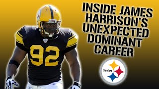 Inside James Harrison's Unexpected Dominant Career