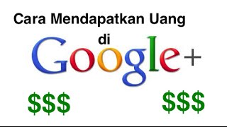 Cara Mendapatkan Uang Melalui Google