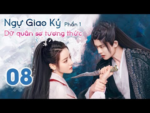 NGỰ GIAO KÝ: DỮ QUÂN SƠ TƯƠNG THỨC - Tập 08 | Phim Tiên Hiệp Cổ Trang Siêu Đỉnh 2022