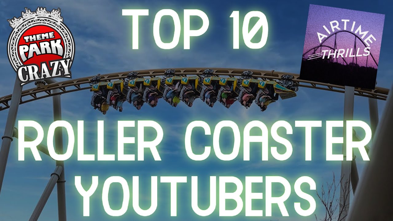 Top 10 Roller Coaster YouTubers YouTube