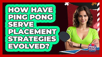 How Have Ping Pong Serve Placement Strategies Evolved? - Ping Pong Prodigy