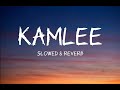 Kamlee full song lyrics ||slowed & reverb||