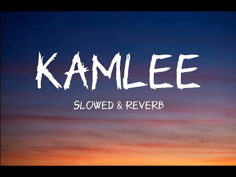 Kamlee full song lyrics slowed  reverb