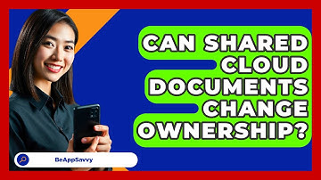 Can Shared Cloud Documents Change Ownership? - Be App Savvy