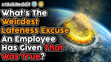 The Weirdest Excuses Employees Have Given That Were True (r/AskReddit Top Stories)