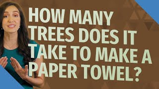 How many trees does it take to make a paper towel?