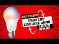 EN POPÜLER AKILLI AMPUL! TP Link Tapo L530E Akıllı Wi Fi LED Ampul İnceleme Ve Kurulum