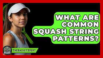 What Are Common Squash String Patterns? - The Racket Xpert
