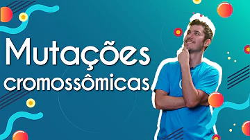 Como são geradas as mutações cromossômicas?