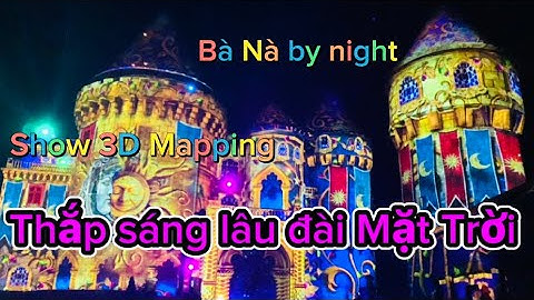 Show 3D Mapping “ Thắp sáng lâu đài Mặt Trời “ tại Bà Nà -Đà Nẵng