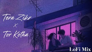 Tera Zikr x Tor Kotha | Lofi Mix | @DarshanRavalDZ  | 2022