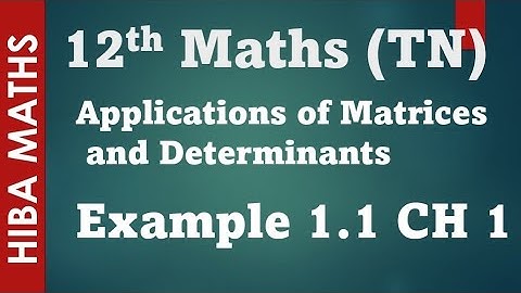 12th maths applications of Matrices and Determinants chapter 1 example 1.1 hiba maths