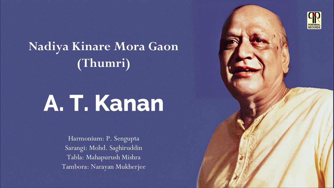 Nadiya Kinare Mora Gaon | Pandit A. T. Kanan | Thumri | Hindustani Classical Music | Full Song
