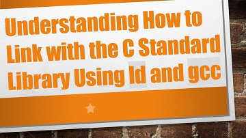 Understanding How to Link with the C Standard Library Using ld and gcc