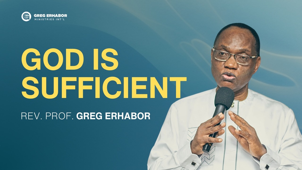 God is Sufficient   Rev  Prof  Greg Erhabor