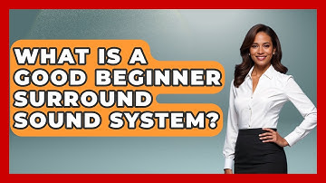 What Is A Good Beginner Surround Sound System? - NextGen Viewing and Audio