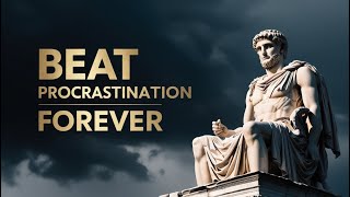 How to BEAT Procrastination Forever With These Stoic Techniques | Stoicism