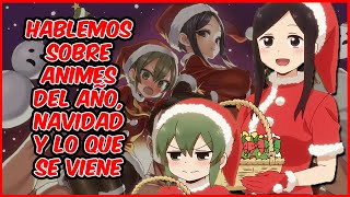 ? HABLANDO DE:  ANIMES DEL AÑO, NAVIDAD Y 2022