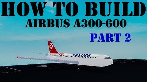 How To Build Airbus A300-600 on (Plane Crazy) Roblox Part 2