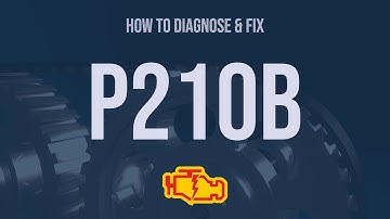 How to Diagnose and Fix P210B Engine Code - OBD II Trouble Code Explain