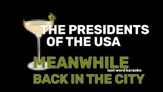 The Presidents of the United States of America - Meanwhile Back In The City   (Last Word Karaoke)