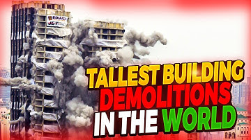 Tallest Building Demolitions In The World