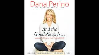 And the Good News Is...: Lessons and Advice from the Bright Side - Dana Perino