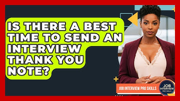 Is There A Best Time To Send An Interview Thank You Note? - Job Interview Pro Skills