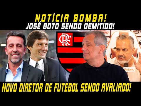 🚨URGENTÍSSIMO! BAP DEFINE DEMISSÃO DE JOSÉ BOTO!🚨NOVO DIRETOR DE FUTEBOL JÁ CAMINHO DO FLAMENGO! E+!