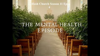Hash Church Season 11 Ep 4 Mental Health and Cannabis