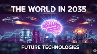 The World in 2035: Top 15 Future Technologies