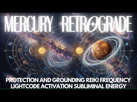 Mercury Retrograde Protection and Grounding Reiki Frequency Lightcode Activation Subliminal Energy🌀⚡
