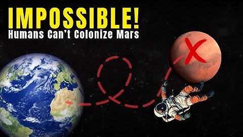 Why Mars Colonization May Never Happen in Our LIFETIME