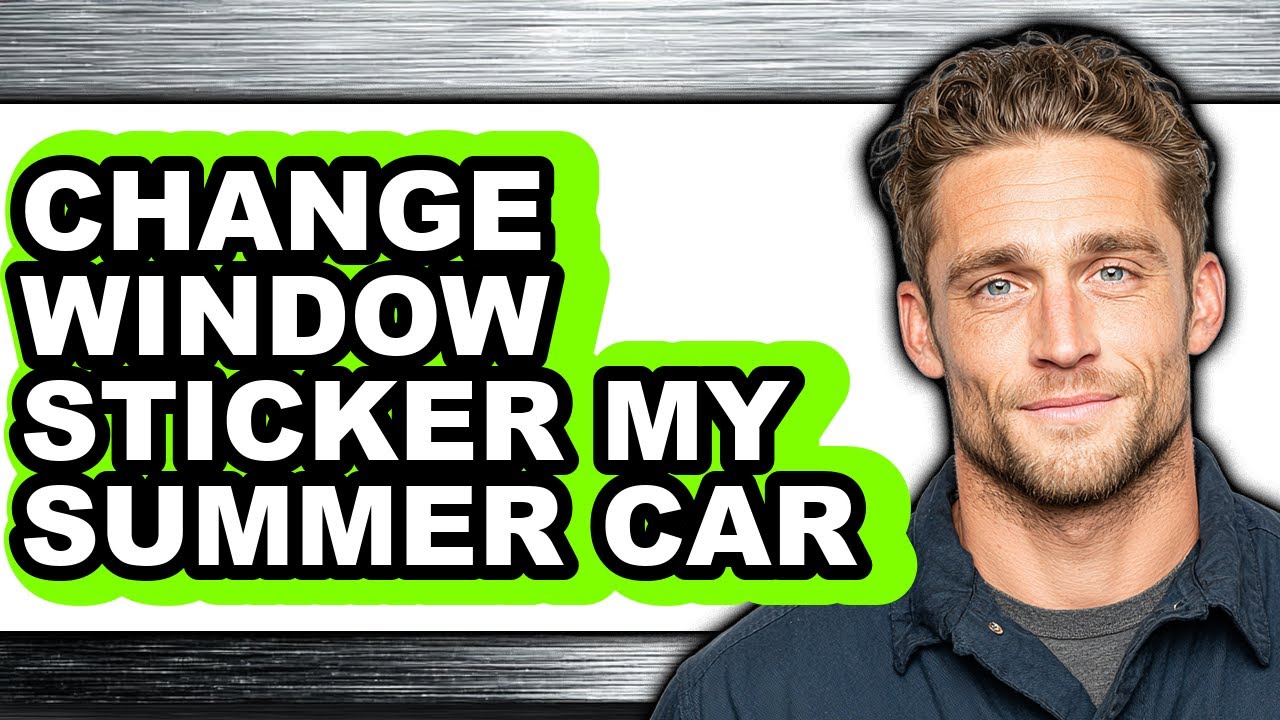 How to Change Window Sticker My Summer Car - Full Guide