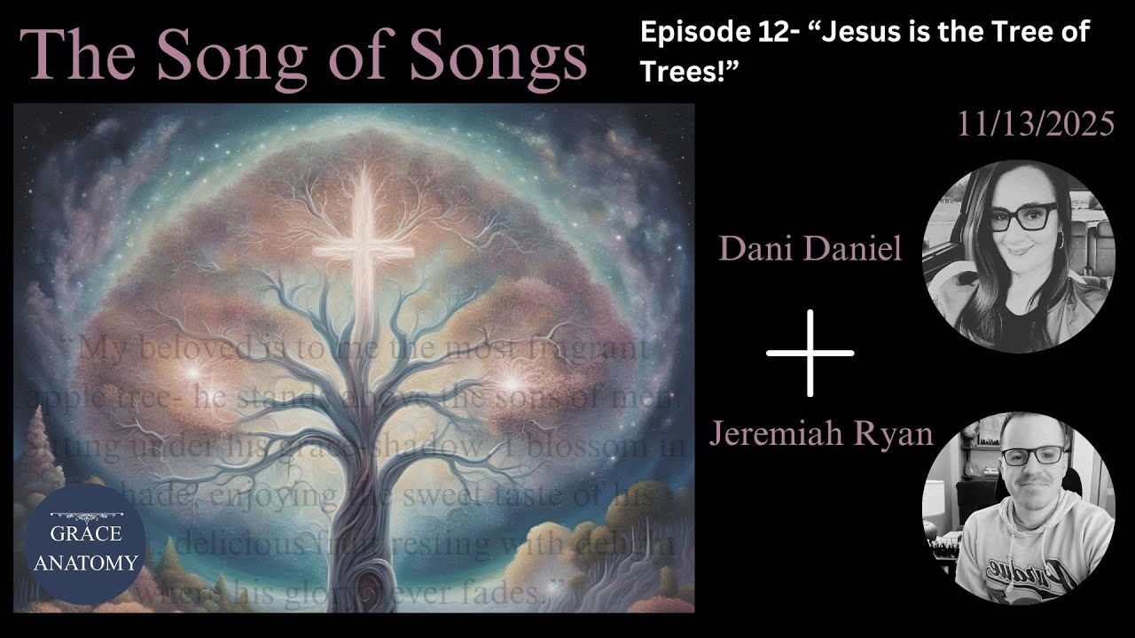 The Song of Songs Episode 12- "Jesus is the Tree of Trees!"