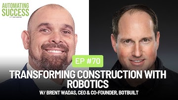 #70 Transforming Construction with Robotics w/ Brent Wadas, CEO & Co-Founder, BotBuilt