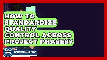How To Standardize Quality Control Across Project Phases? - The Project Manager Toolkit