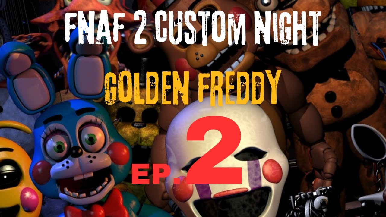 Gameplay - FNAF 2 custom night Golden Freddy ep. 2 - YouTube