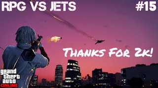 (GTA 5 Online) RPG vs Jets #15 | NO DEATHS | Thanks For 2k!