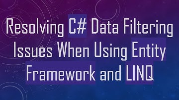 Resolving C#  Data Filtering Issues When Using Entity Framework and LINQ