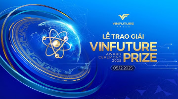 Toàn cảnh Lễ Trao Giải Thưởng VinFuture 2025: Vươn Mình và Thịnh Vượng