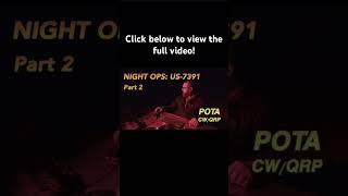 Go check out the full video of NIGHT OPS: Part 2, a CW/QRP Parks on the Air activation.