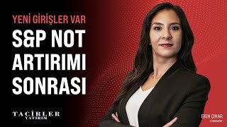 Yeni Girişler Var | S&P Not Artırımı Sonrası | Ekin Çınar | Tacirler Yatırım