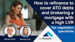Refinancing to cover ATO debts and financing options with a high LVR | Michael Moon & Belinda Gray