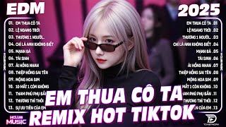 Em Thua Cô Ta Remix ♫ BXH Nhạc Trẻ Remix Hay Nhất 2025 - Top 15 Bản EDM TikTok Hot Trend TRIỆU VIEW