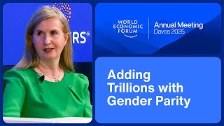 Adding Trillions with Gender Parity | World Economic Forum Annual Meeting 2025