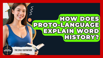 How Does Proto-language Explain Word History? - The Daily Definition