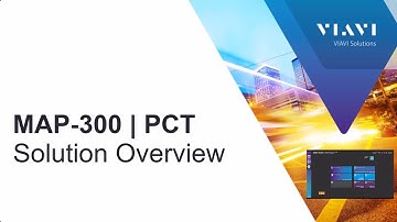 VIAVI MAP-300 | PCT: Solution Overview